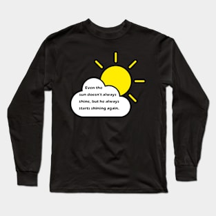 Even the sun doesn't always shine... Long Sleeve T-Shirt